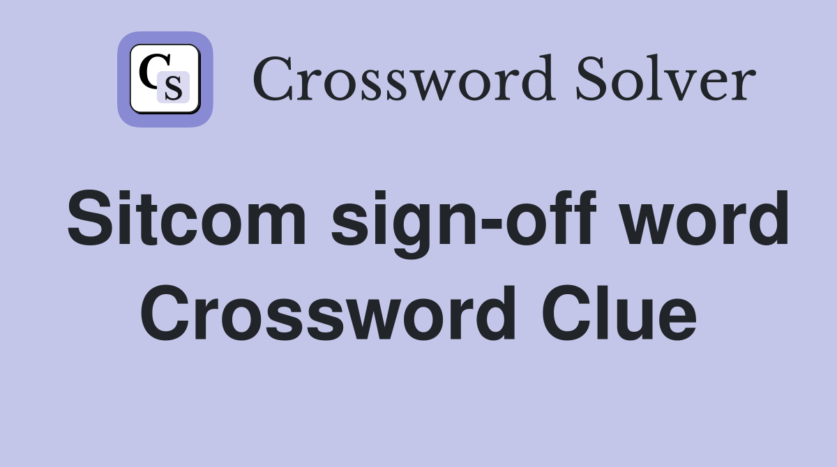 Sitcom sign-off word Crossword Clue