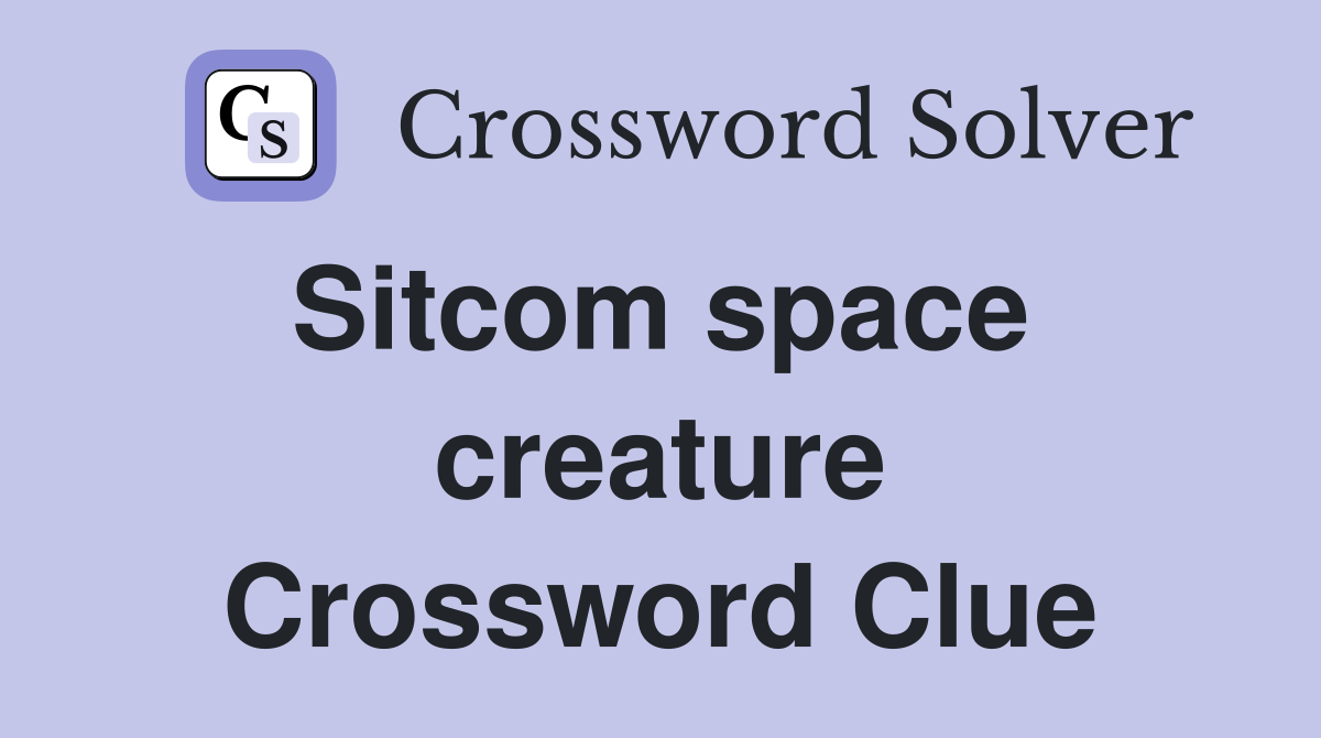 Sitcom space  creature Crossword Clue