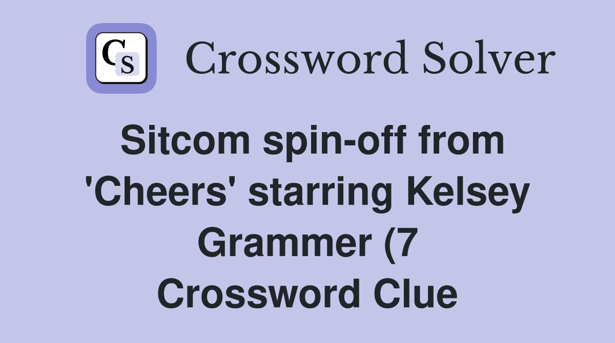 Sitcom spin off from #39 Cheers #39 starring Kelsey Grammer (7) Crossword Sitcom spin off from #39 Cheers #39 starring Kelsey Grammer (7) Crossword