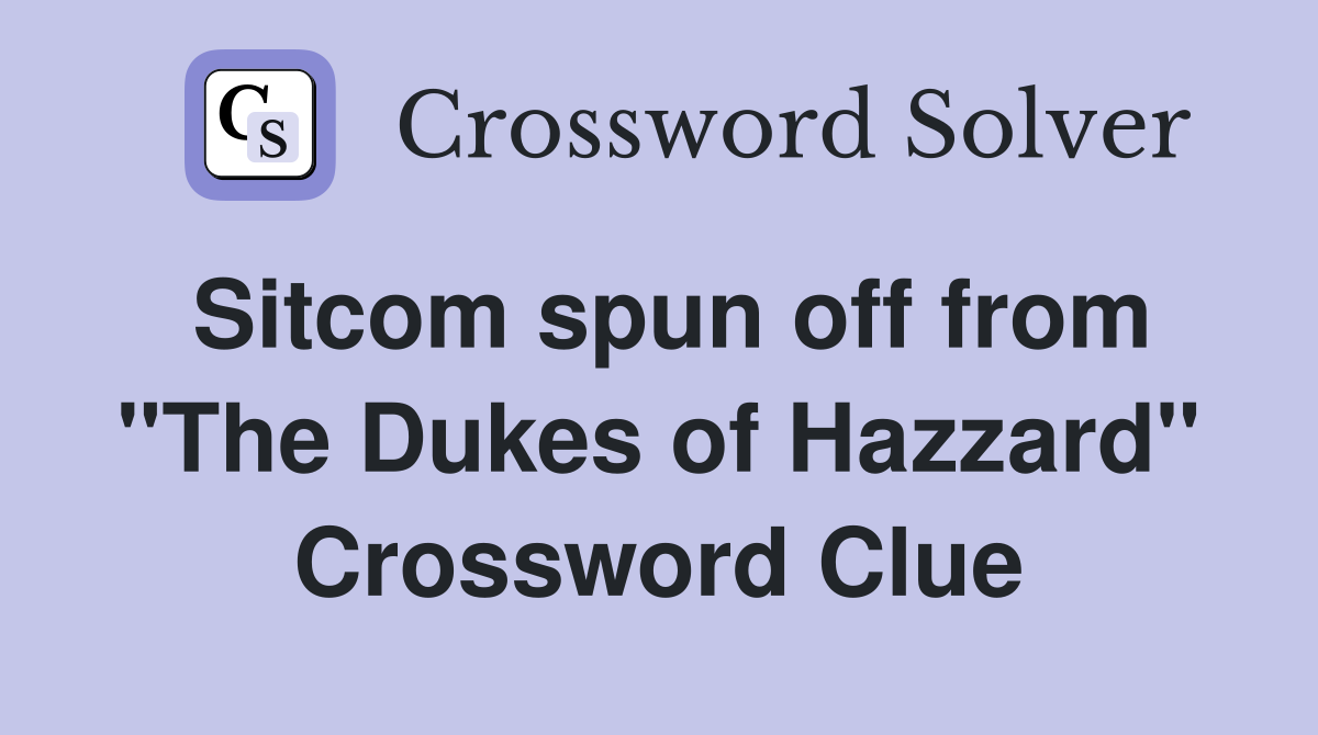 Sitcom spun off from "The Dukes of Hazzard" Crossword Clue