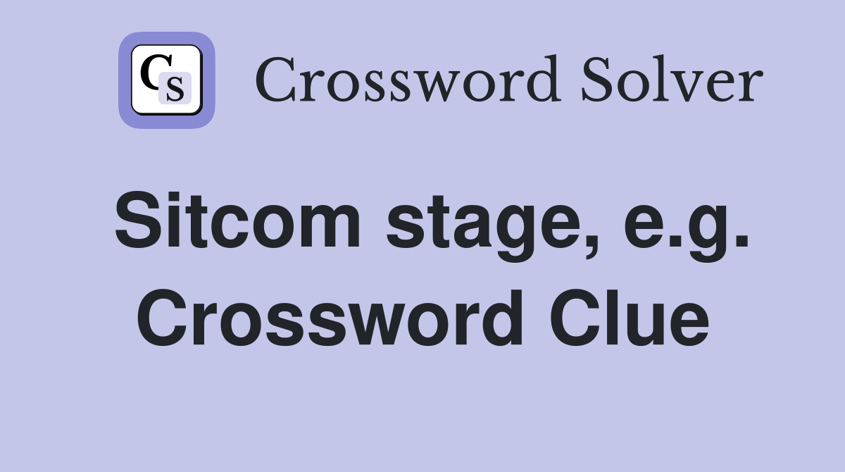 Sitcom stage, e.g. Crossword Clue