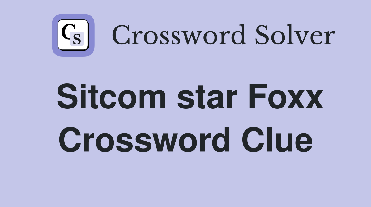 Sitcom star Foxx Crossword Clue