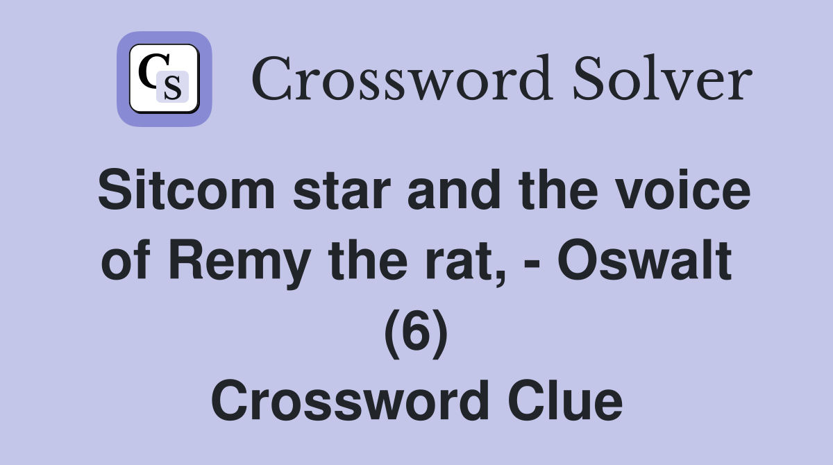 Sitcom star and the voice of Remy the rat, - Oswalt (6) Crossword Clue