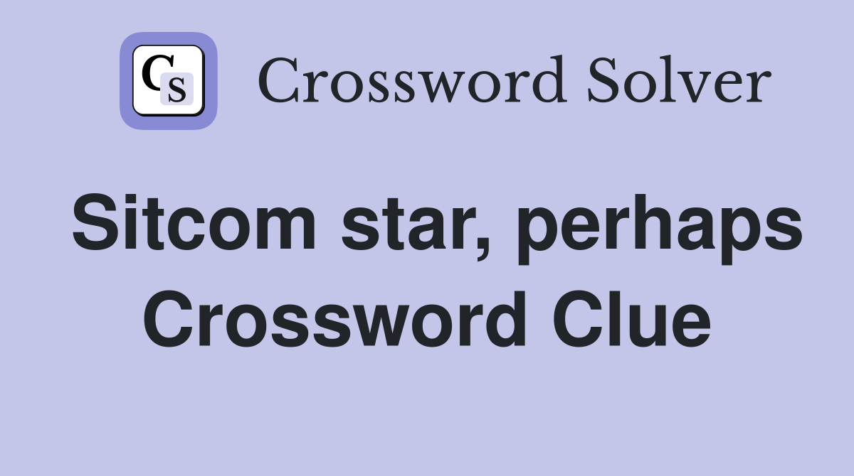 Sitcom star, perhaps Crossword Clue