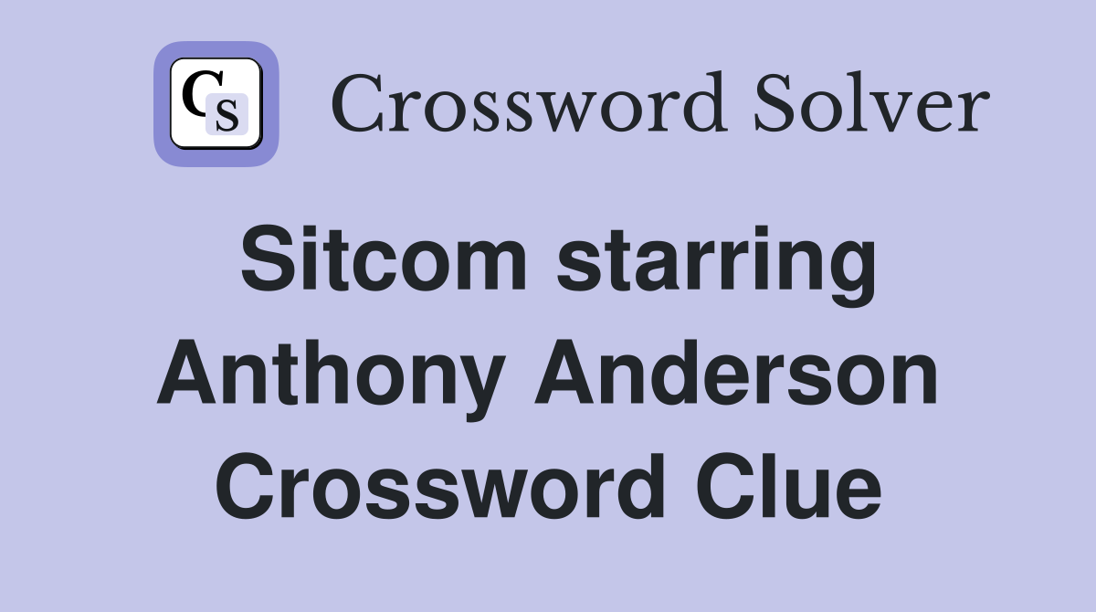 Sitcom starring Anthony Anderson Crossword Clue