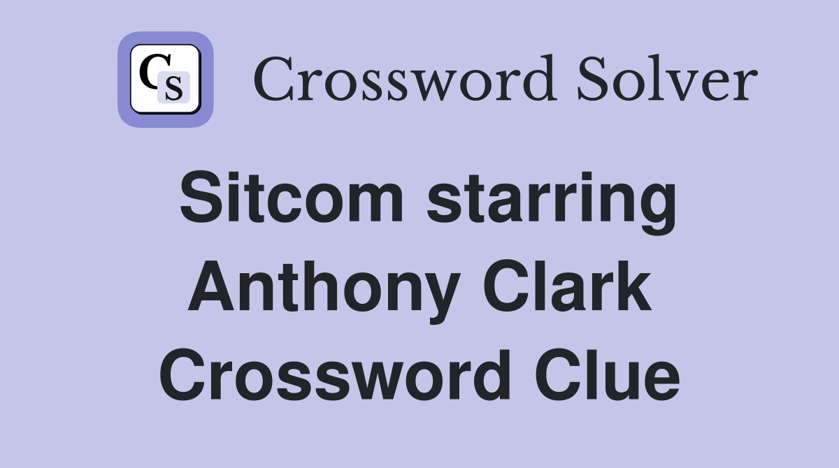 Sitcom starring Anthony Clark Crossword Clue