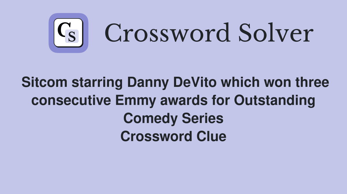 Sitcom starring Danny DeVito which won three consecutive Emmy awards for Outstanding Comedy Series Crossword Clue