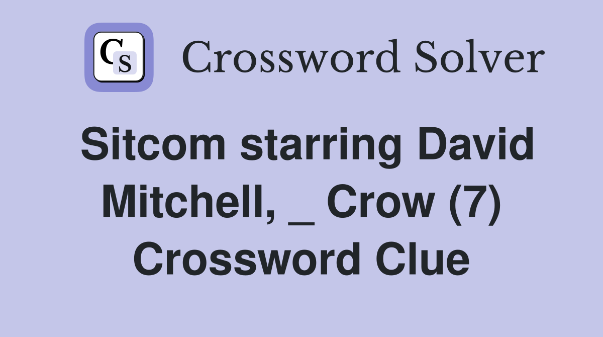 Sitcom starring David Mitchell, _ Crow (7) Crossword Clue