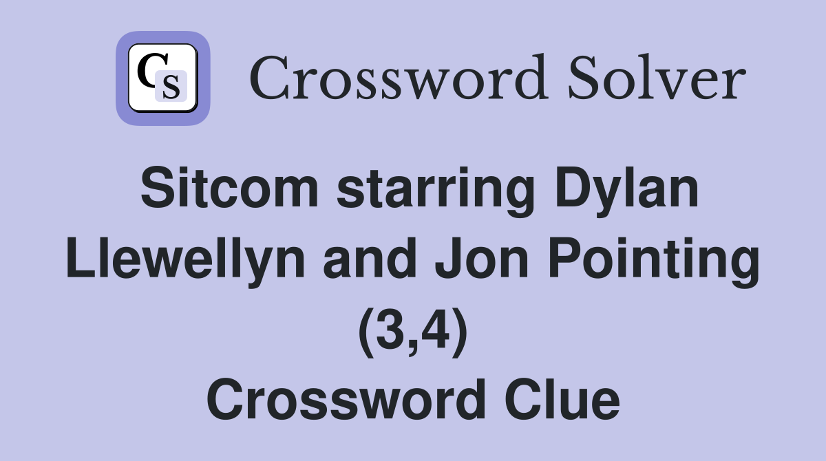 Sitcom starring Dylan Llewellyn and Jon Pointing (3,4) Crossword Clue