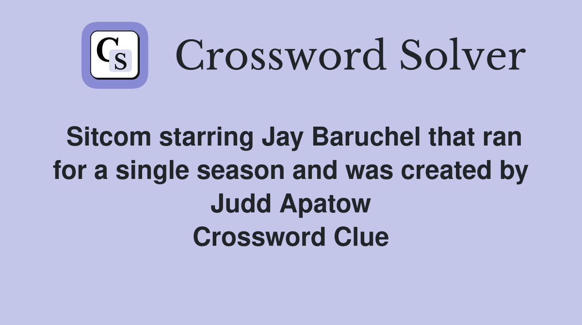Sitcom starring Jay Baruchel that ran for a single season and was created by Judd Apatow Crossword Clue