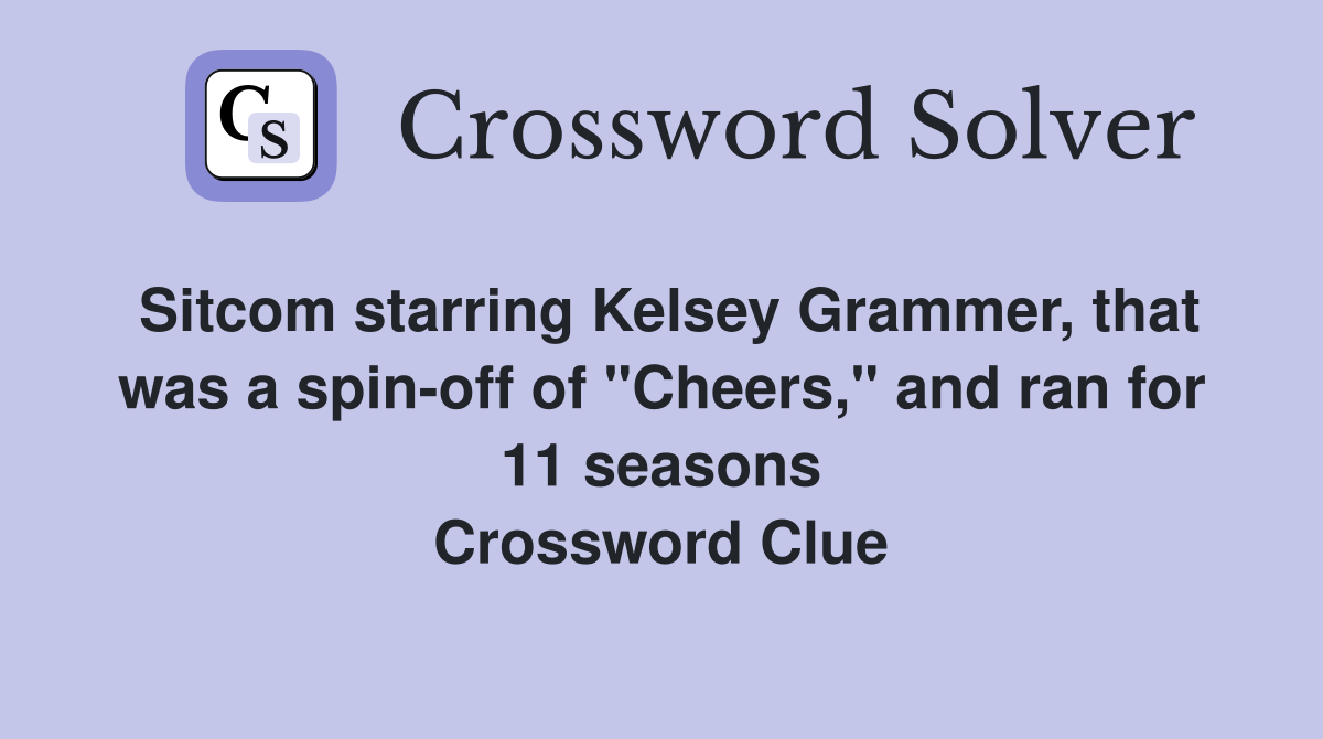 Sitcom starring Kelsey Grammer, that was a spin-off of "Cheers," and ran for 11 seasons Crossword Clue