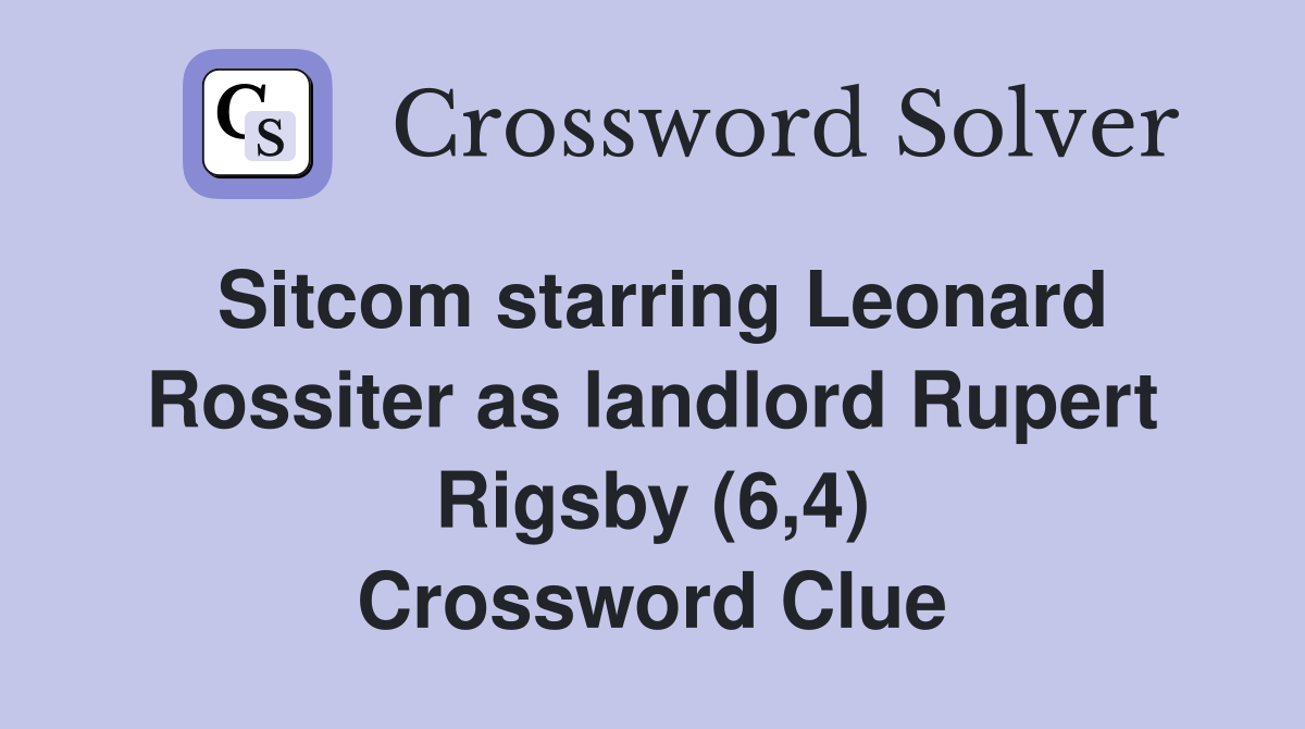 Sitcom starring Leonard Rossiter as landlord Rupert Rigsby (6,4) Crossword Clue