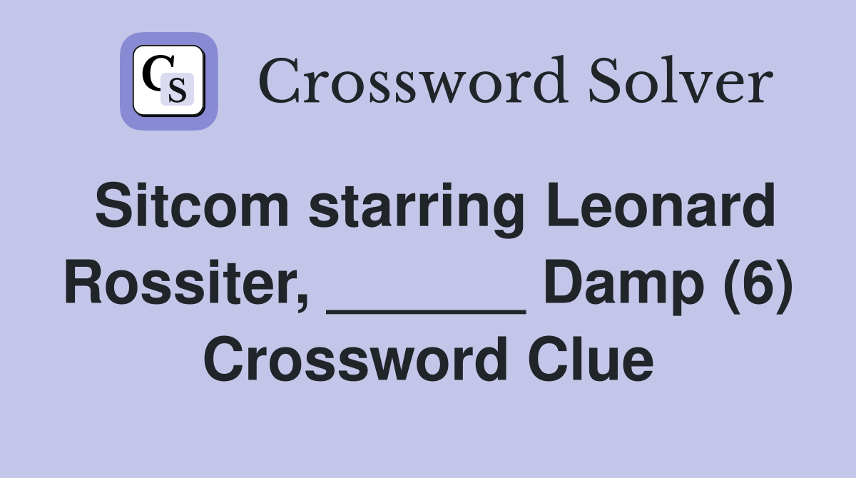 Sitcom starring Leonard Rossiter, ______ Damp (6) Crossword Clue