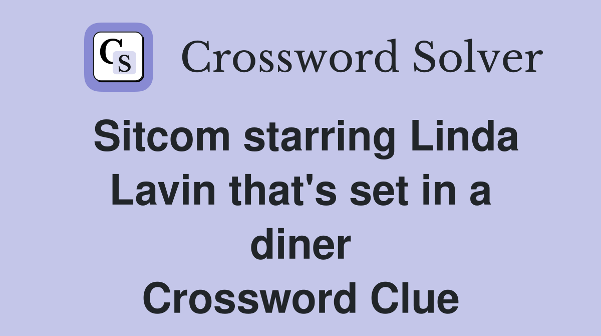 Sitcom starring Linda Lavin that's set in a diner Crossword Clue