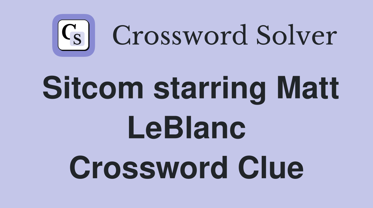 Sitcom starring Matt LeBlanc Crossword Clue
