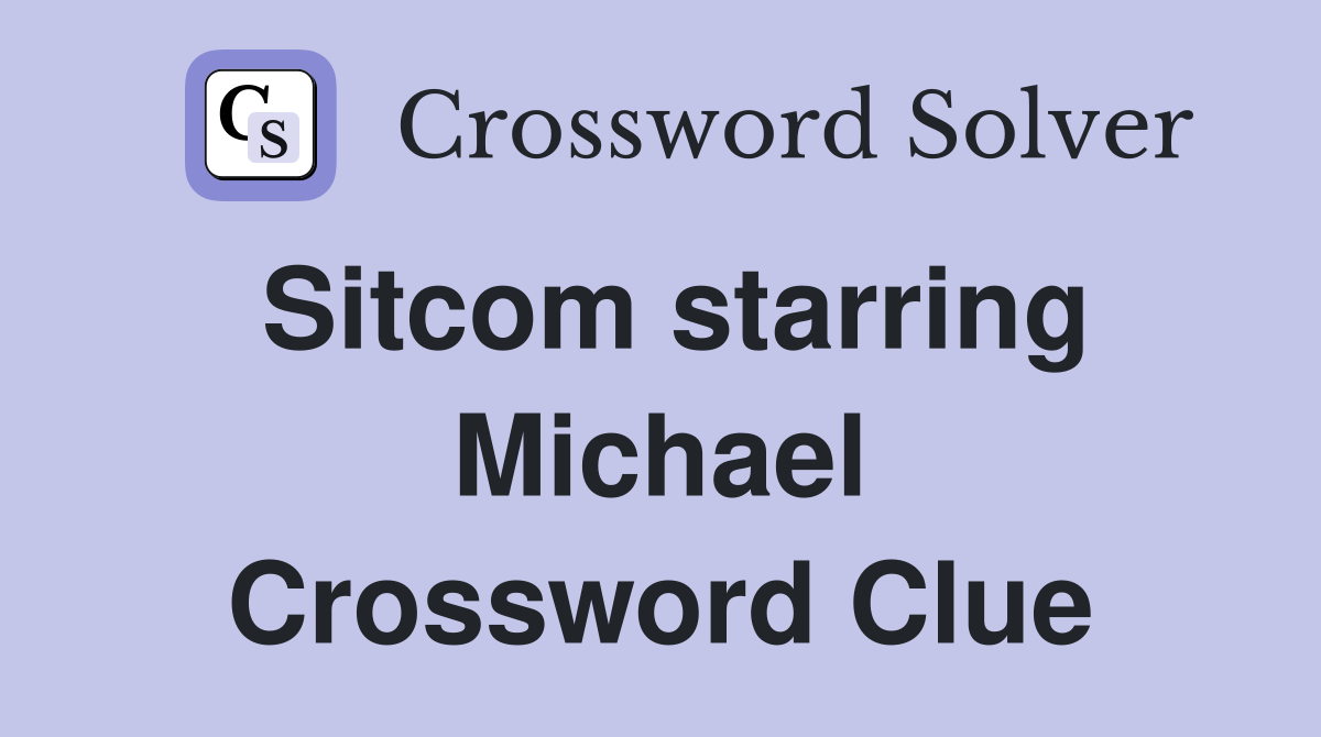 Sitcom starring Michael Crossword Clue