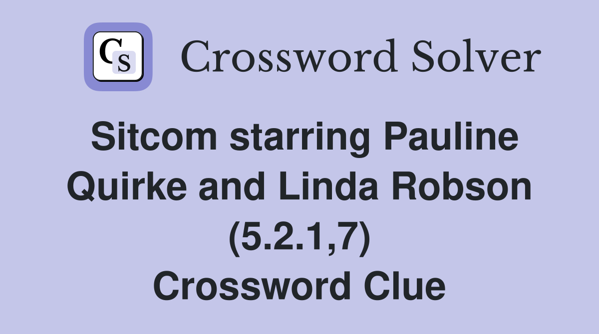 Sitcom starring Pauline Quirke and Linda Robson (5.2.1,7) Crossword Clue