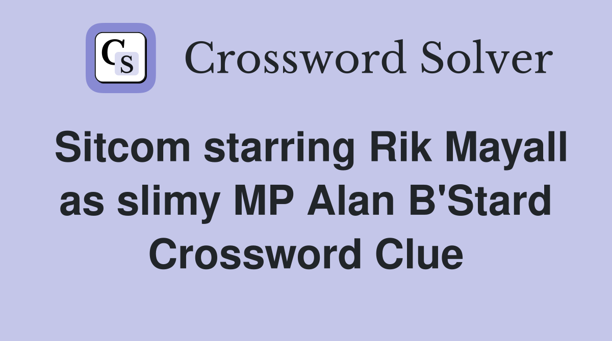 Sitcom starring Rik Mayall as slimy MP Alan B'Stard Crossword Clue