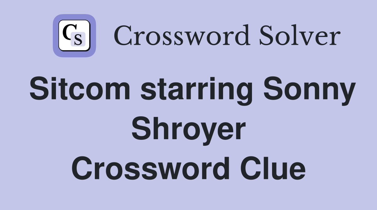 Sitcom starring Sonny Shroyer Crossword Clue