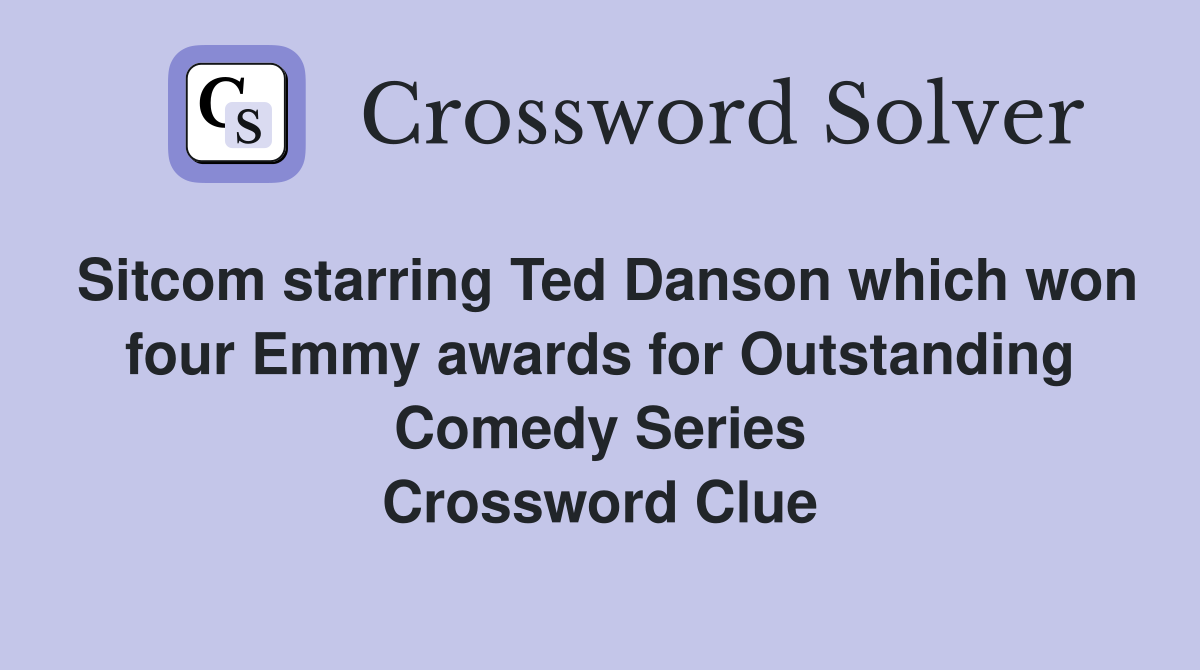 Sitcom starring Ted Danson which won four Emmy awards for Outstanding Comedy Series Crossword Clue