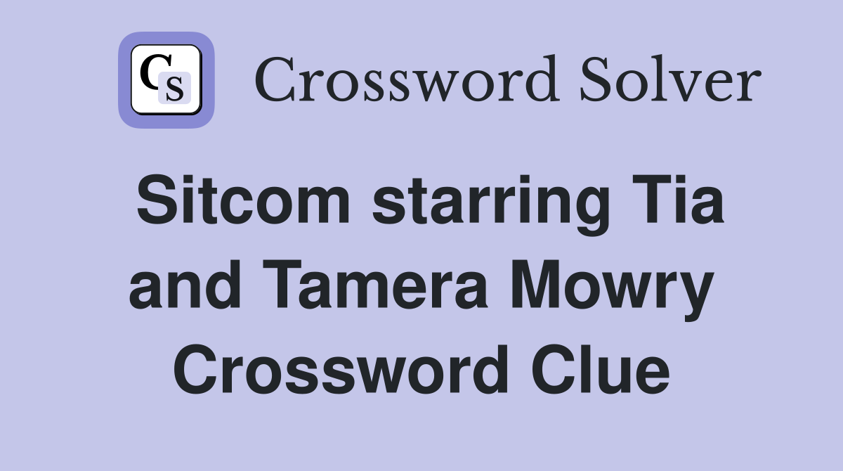 Sitcom starring Tia and Tamera Mowry Crossword Clue