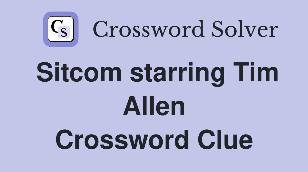 Sitcom starring Tim Allen Crossword Clue