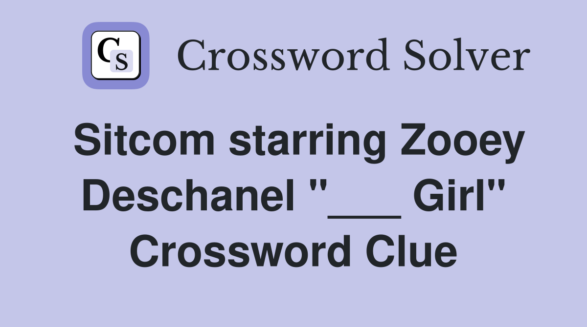 Sitcom starring Zooey Deschanel "___ Girl" Crossword Clue