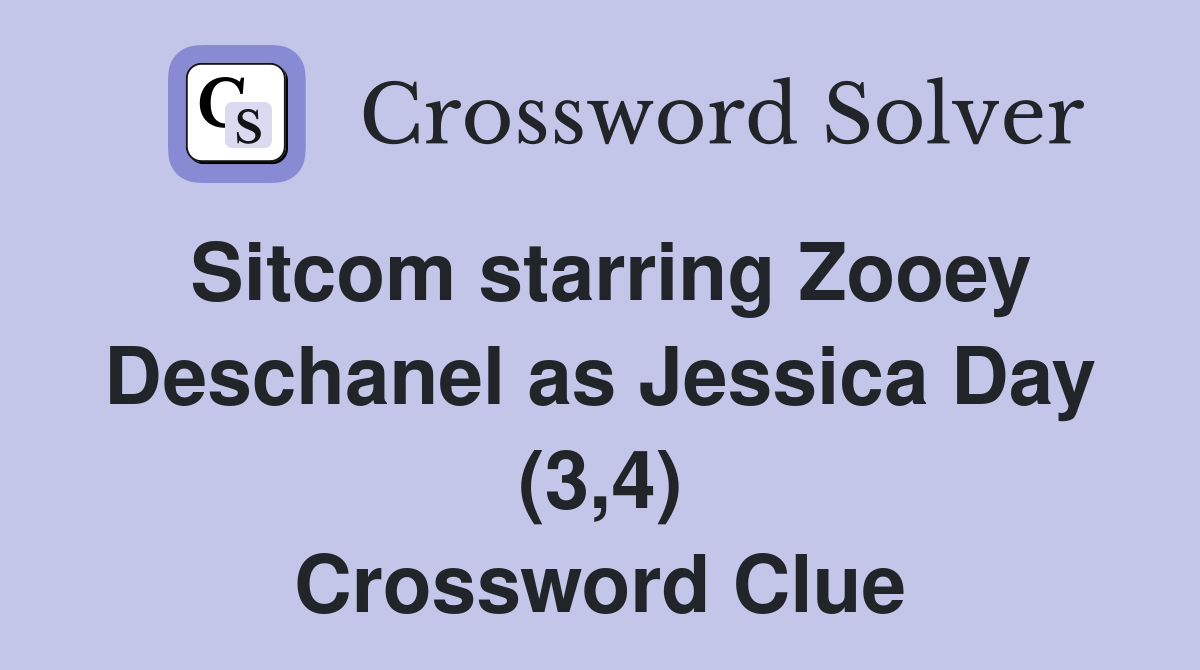 Sitcom starring Zooey Deschanel as Jessica Day (3,4) Crossword Clue