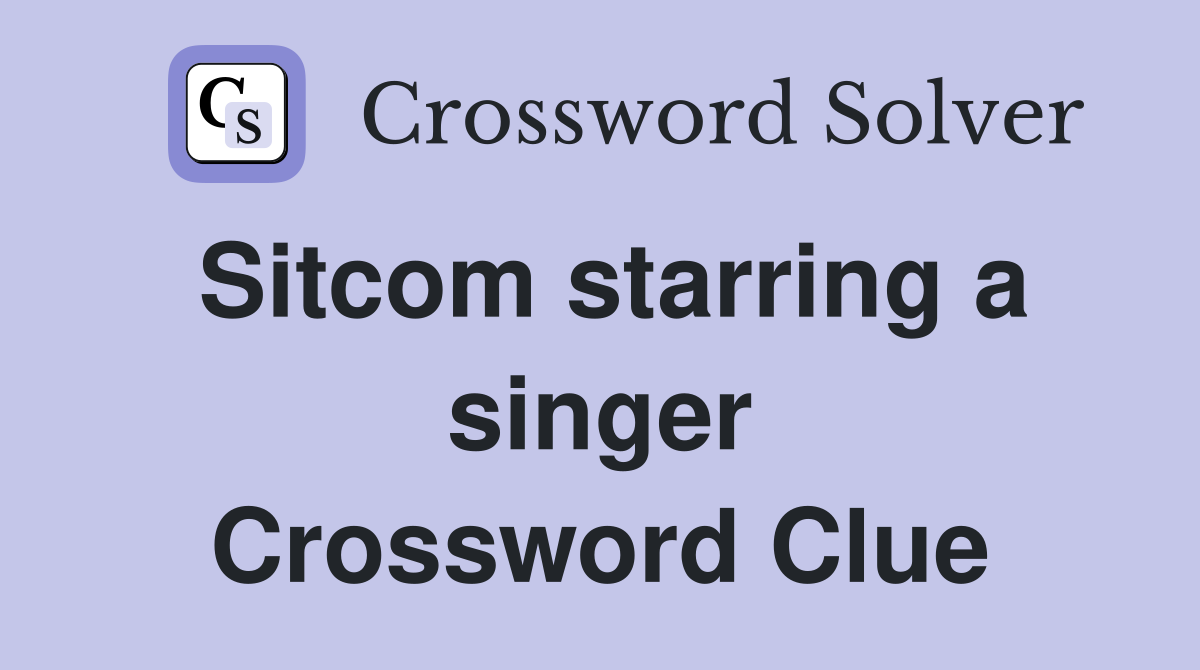 Sitcom starring a singer Crossword Clue