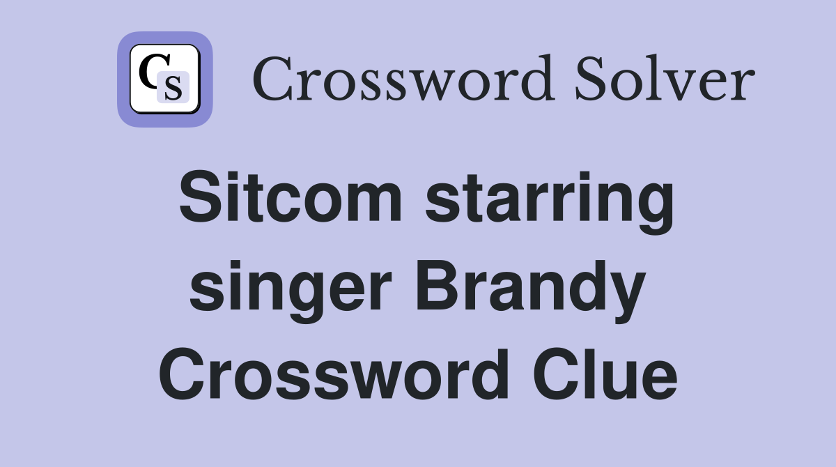 Sitcom starring singer Brandy Crossword Clue