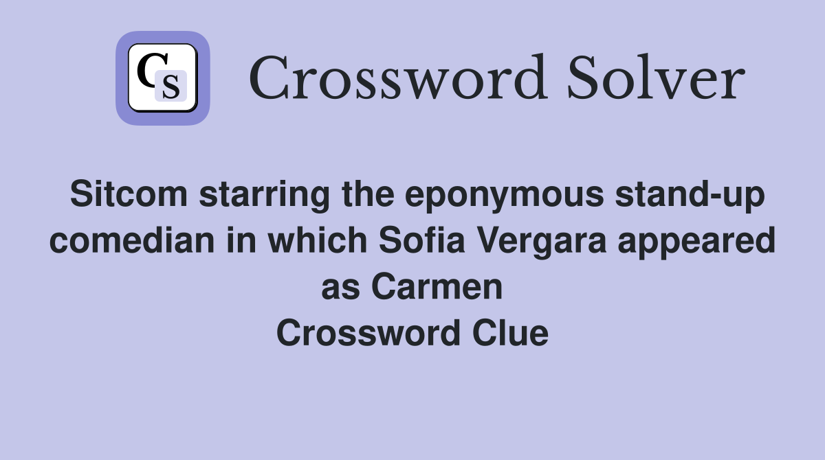 Sitcom starring the eponymous stand-up comedian in which Sofia Vergara appeared as Carmen Crossword Clue