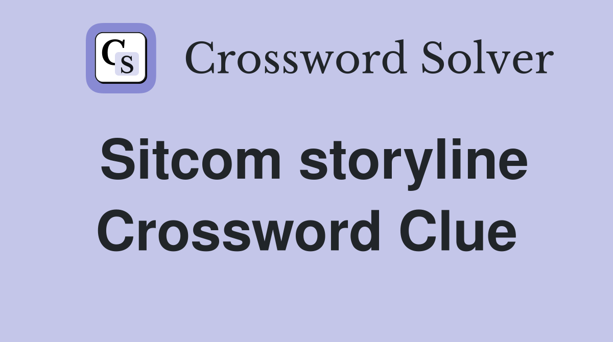 Sitcom storyline Crossword Clue