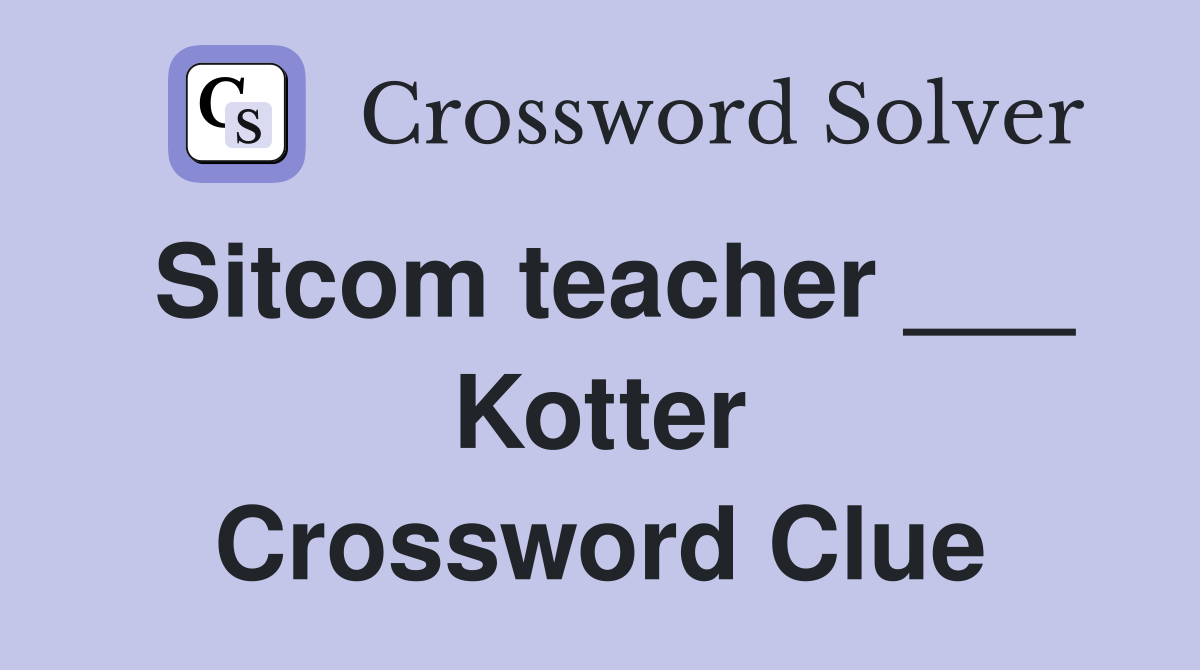 Sitcom teacher ___ Kotter Crossword Clue
