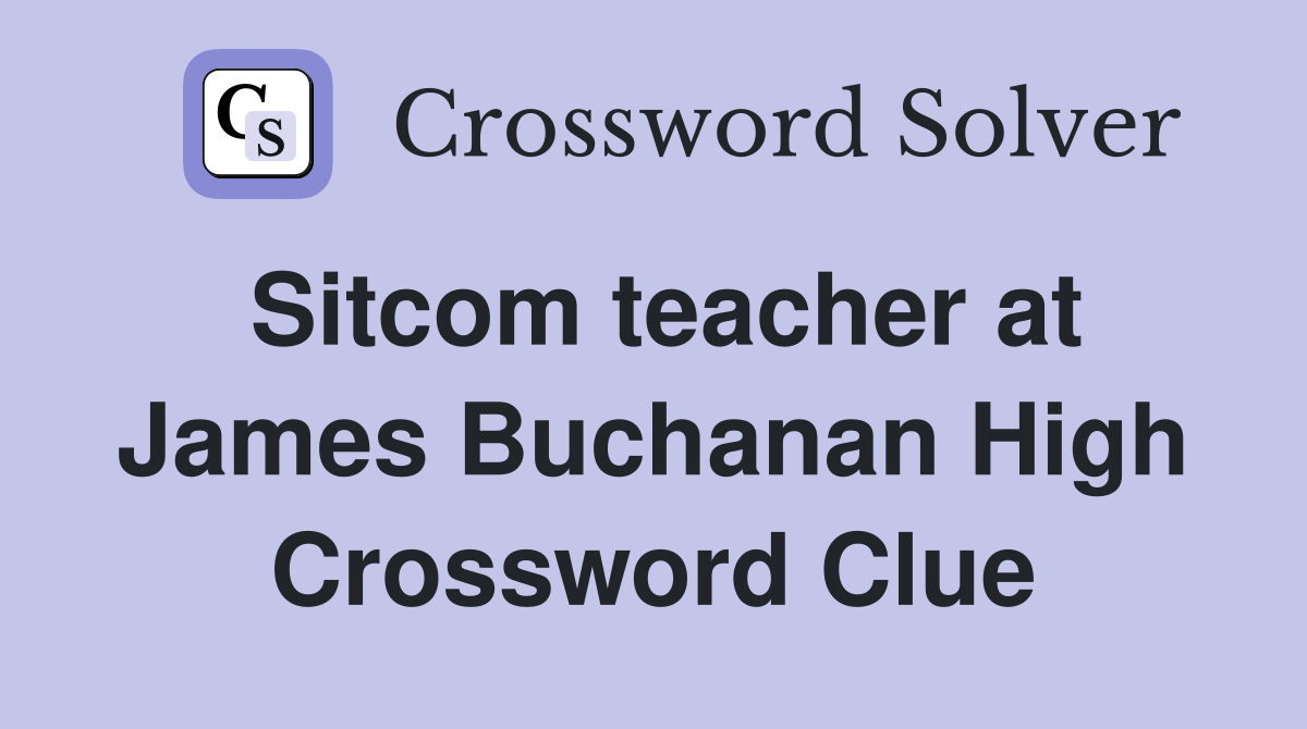 Sitcom teacher at James Buchanan High Crossword Clue