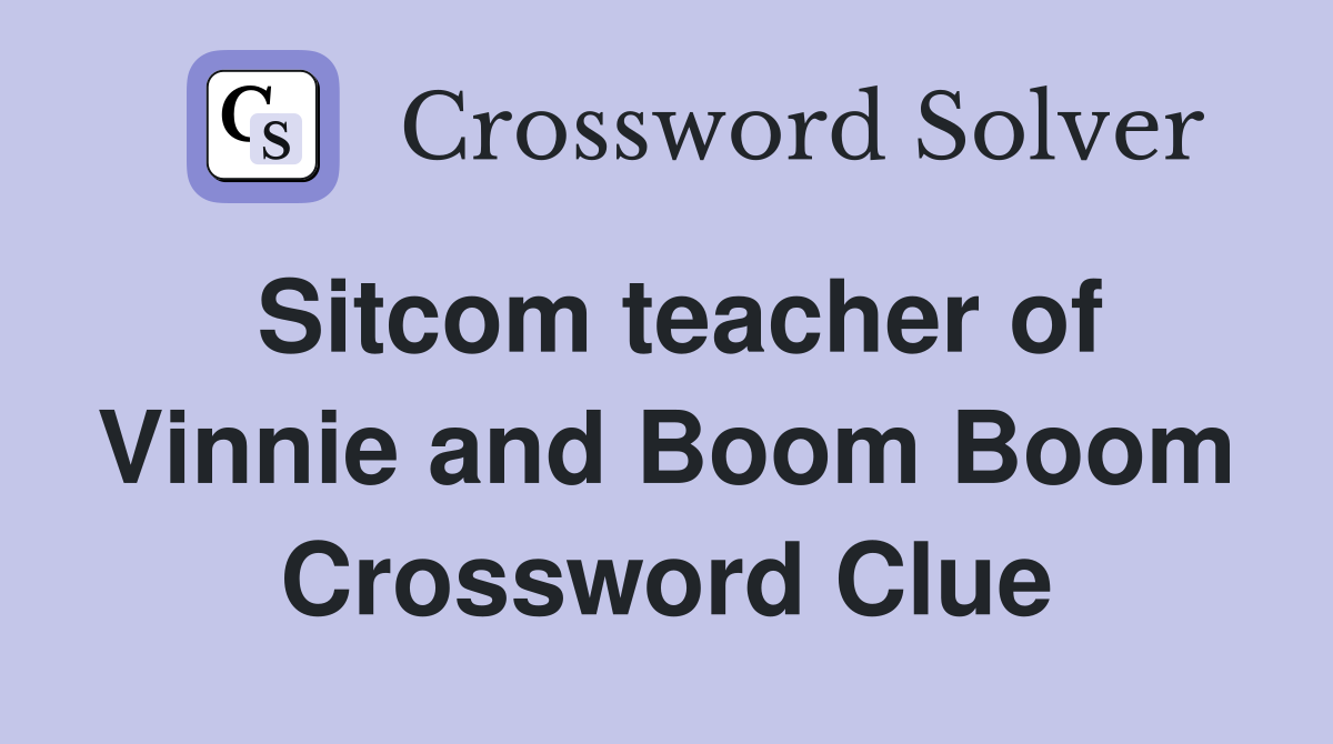 Sitcom teacher of Vinnie and Boom Boom Crossword Clue