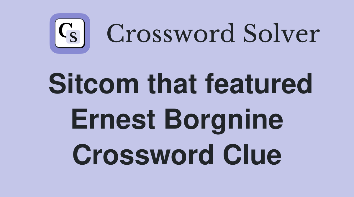 Sitcom that featured Ernest Borgnine Crossword Clue