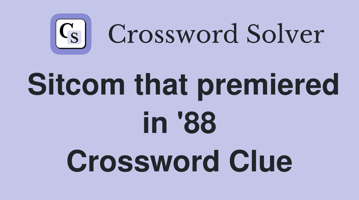 Sitcom that premiered in '88 Crossword Clue