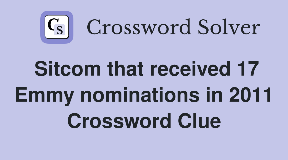 Sitcom that received 17 Emmy nominations in 2011 Crossword Clue