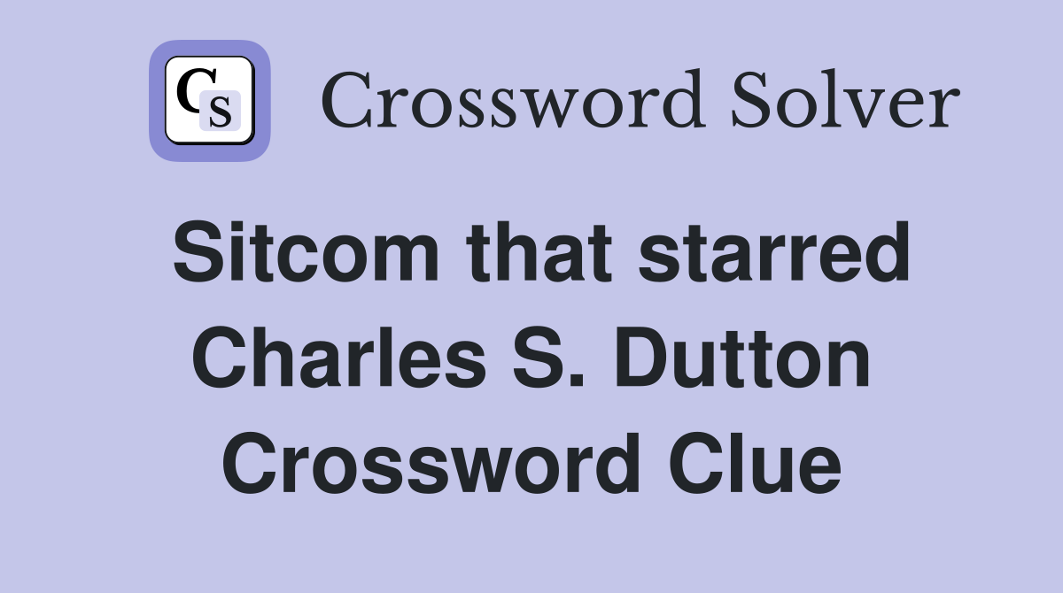 Sitcom that starred Charles S. Dutton Crossword Clue