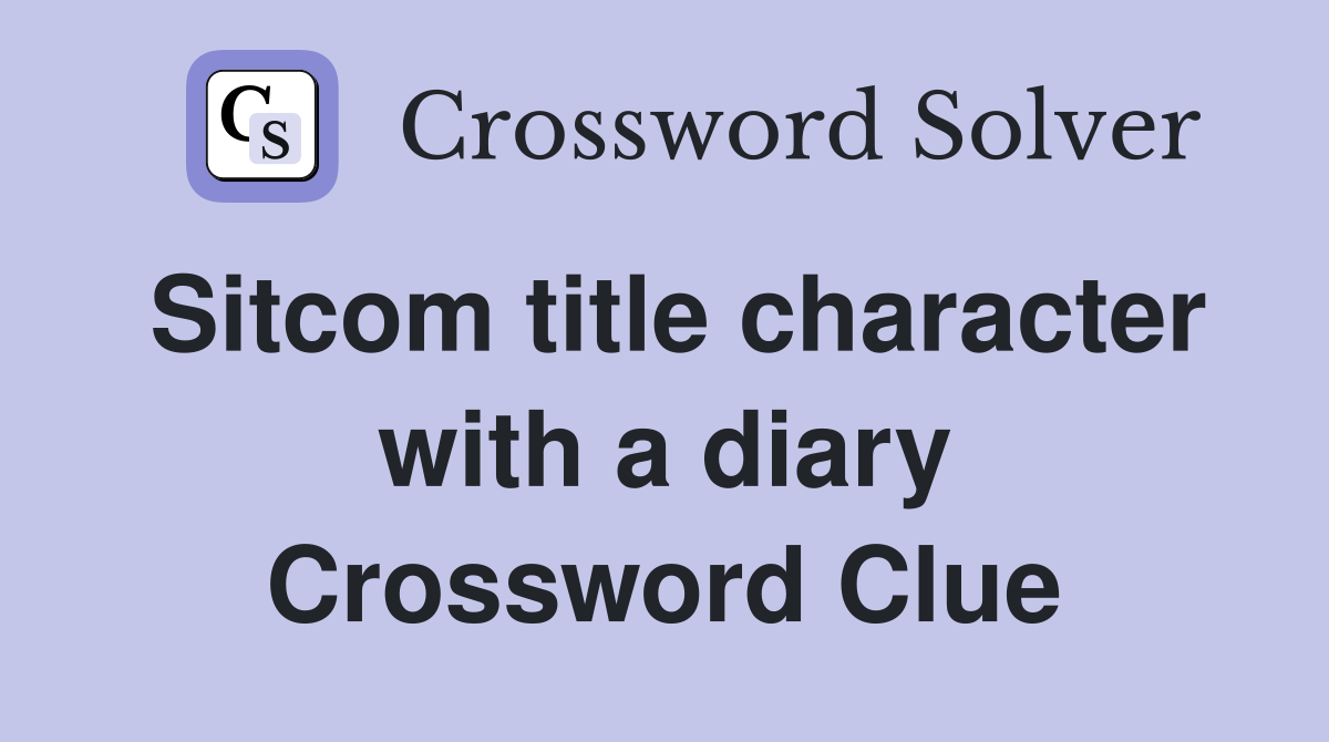 Sitcom title character with a diary Crossword Clue