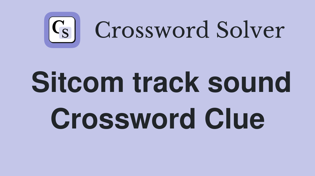 Sitcom track sound Crossword Clue