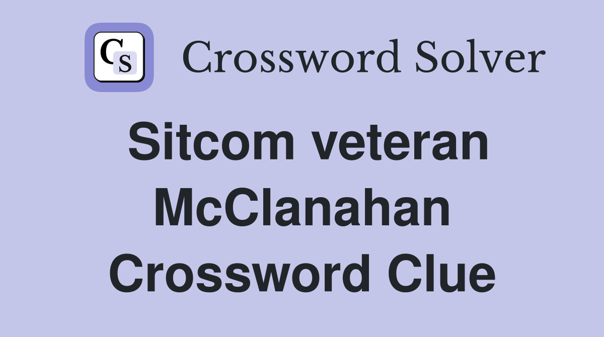 Sitcom veteran McClanahan Crossword Clue