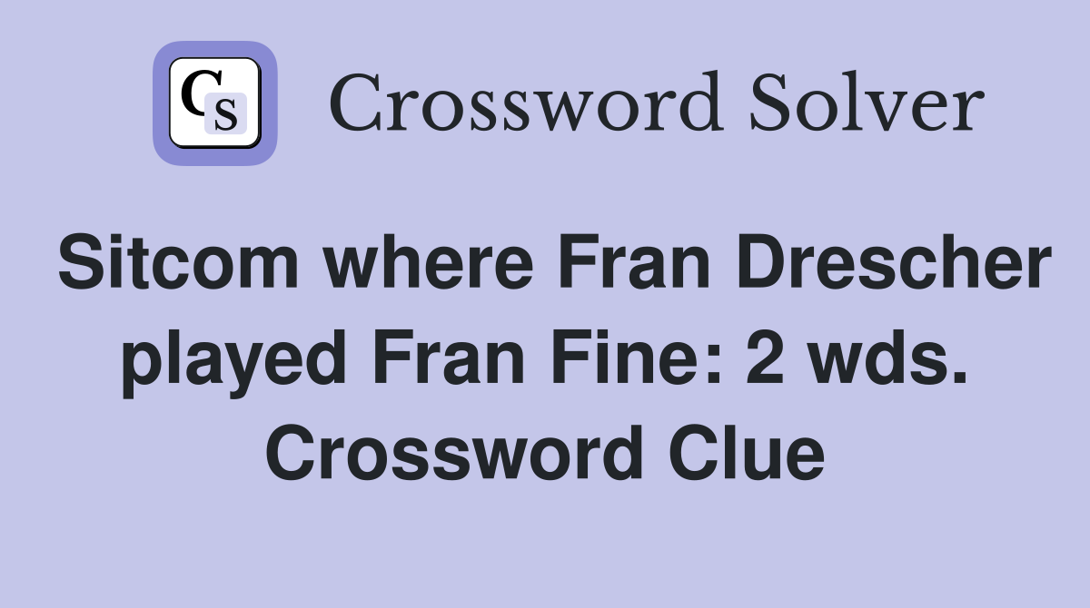 Sitcom where Fran Drescher played Fran Fine: 2 wds. Crossword Clue