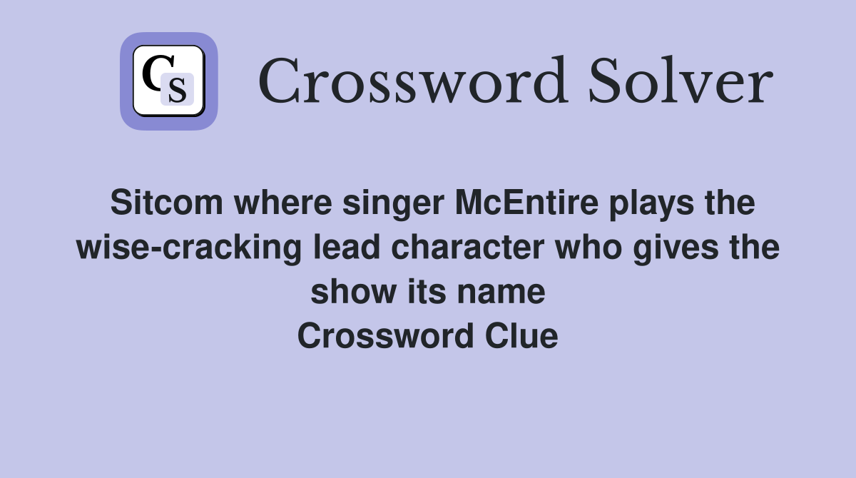 Sitcom where singer McEntire plays the wise-cracking lead character who gives the show its name Crossword Clue