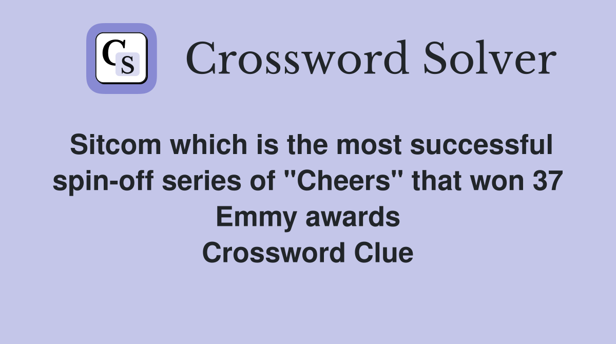 Sitcom which is the most successful spin-off series of "Cheers" that won 37 Emmy awards Crossword Clue