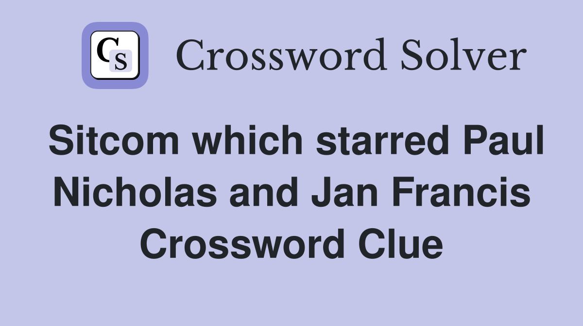 Sitcom which starred Paul Nicholas and Jan Francis Crossword Clue