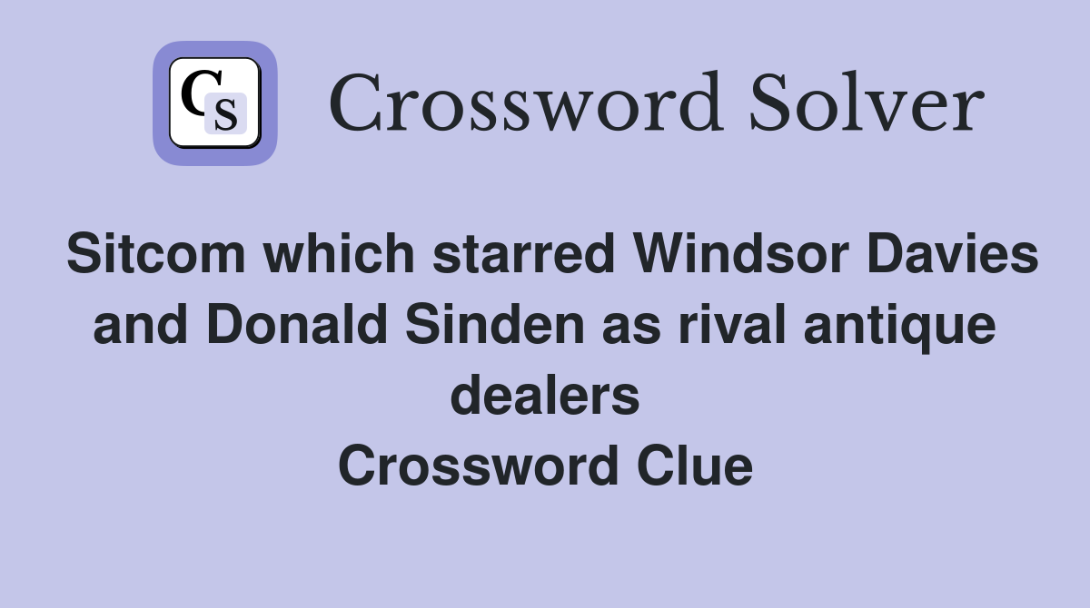 Sitcom which starred Windsor Davies and Donald Sinden as rival antique dealers Crossword Clue