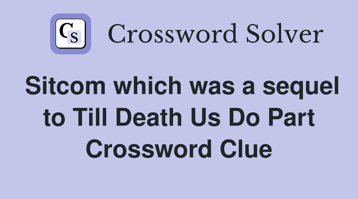 Sitcom which was a sequel to Till Death Us Do Part Crossword Clue