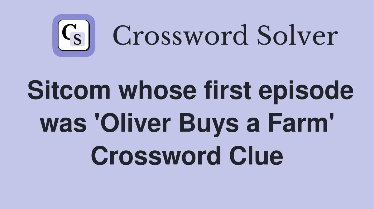 Sitcom whose first episode was 'Oliver Buys a Farm' Crossword Clue