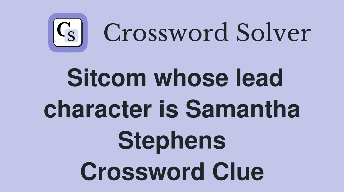 Sitcom whose lead character is Samantha Stephens Crossword Clue